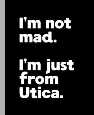 Book cover for I'm not mad. I'm just from Utica.