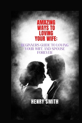 Book cover for Amazing Ways to Loving Your Wife