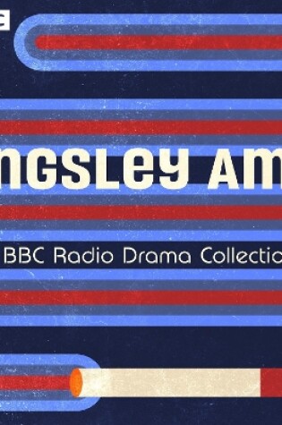Cover of Kingsley Amis: A BBC Radio Full-Cast Dramatisation Collection