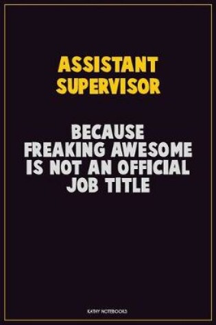 Cover of Assistant Supervisor, Because Freaking Awesome Is Not An Official Job Title