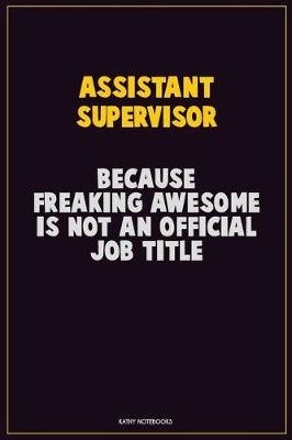 Book cover for Assistant Supervisor, Because Freaking Awesome Is Not An Official Job Title