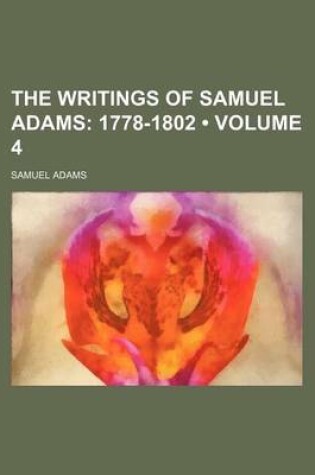 Cover of The Writings of Samuel Adams (Volume 4); 1778-1802