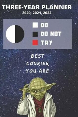 Cover of 3 Year Monthly Planner For 2020, 2021, 2022 - Best Gift For Courier - Funny Yoda Quote Appointment Book - Three Years Weekly Agenda Logbook For Delivery Job