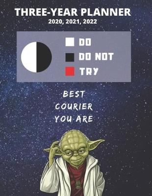 Book cover for 3 Year Monthly Planner For 2020, 2021, 2022 - Best Gift For Courier - Funny Yoda Quote Appointment Book - Three Years Weekly Agenda Logbook For Delivery Job