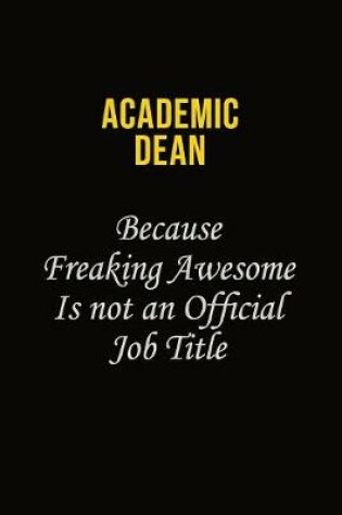 Cover of Academic Dean Because Freaking Awesome Is Not An Official Job Title