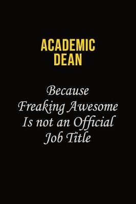 Book cover for Academic Dean Because Freaking Awesome Is Not An Official Job Title