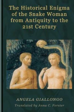 Cover of The Historical Enigma of the Snake Woman from Antiquity to the 21st Century