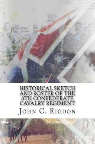 Cover of Historical Sketch And Roster Of The 8th Confederate Cavalry Regiment