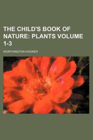 Cover of The Child's Book of Nature Volume 1-3; Plants