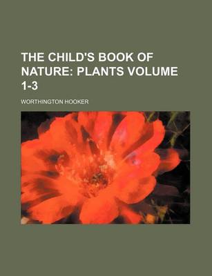 Book cover for The Child's Book of Nature Volume 1-3; Plants