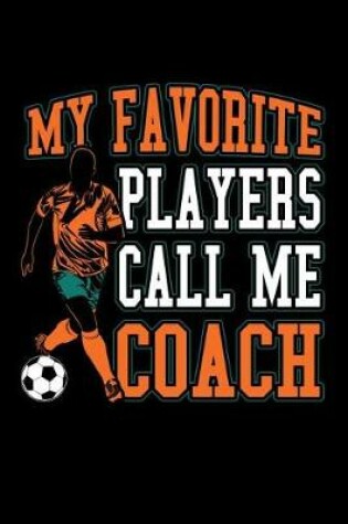 Cover of My Favorite Soccer Players Call Me Coach