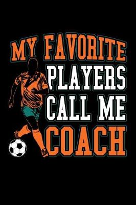 Book cover for My Favorite Soccer Players Call Me Coach