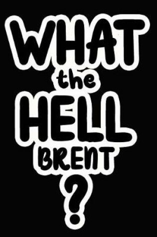Cover of What the Hell Brent?