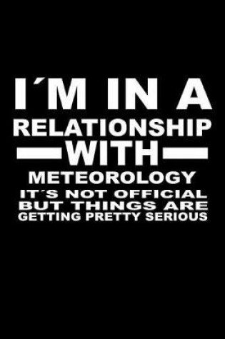 Cover of I'm In A Relationship with METEOROLOGY It's not Official But Things Are Getting Pretty Serious