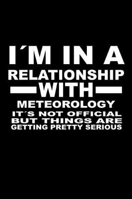 Book cover for I'm In A Relationship with METEOROLOGY It's not Official But Things Are Getting Pretty Serious