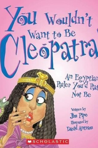 Cover of You Wouldn't Want to Be Cleopatra!