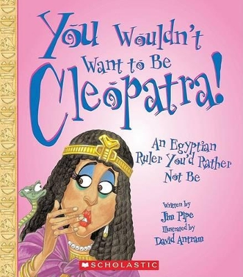 Cover of You Wouldn't Want to Be Cleopatra!