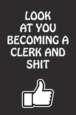 Book cover for Look at You Becoming a Clerk and Shit