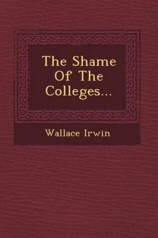 Cover of The Shame of the Colleges...