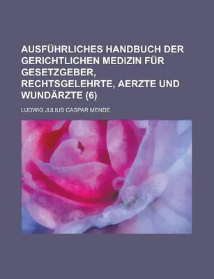 Book cover for Ausfuhrliches Handbuch Der Gerichtlichen Medizin Fur Gesetzgeber, Rechtsgelehrte, Aerzte Und Wundarzte (6)