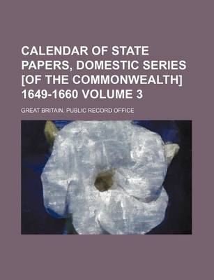 Book cover for Calendar of State Papers, Domestic Series [Of the Commonwealth] 1649-1660 Volume 3