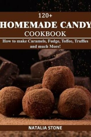 Cover of 120+ Homemade Candy Cookbook