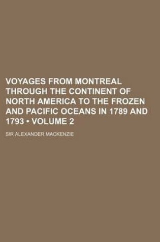 Cover of Voyages from Montreal Through the Continent of North America to the Frozen and Pacific Oceans in 1789 and 1793 (Volume 2)