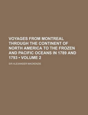 Book cover for Voyages from Montreal Through the Continent of North America to the Frozen and Pacific Oceans in 1789 and 1793 (Volume 2)