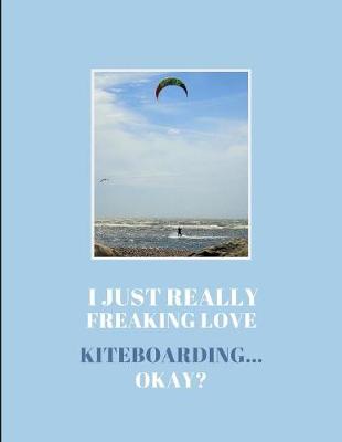 Book cover for I Just Really Freaking Love Kiteboarding ... Okay?