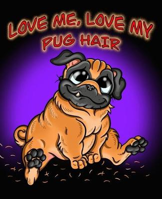 Book cover for Love Me, Love My Pug Hair