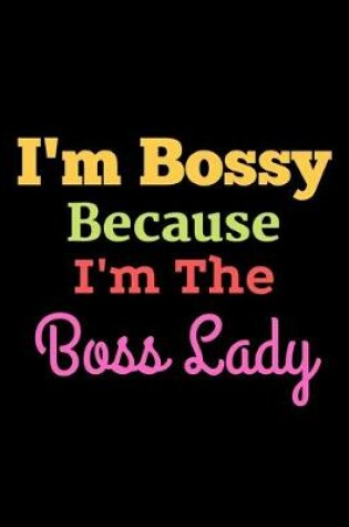 Cover of I'm Bossy Because I'm The Boss Lady