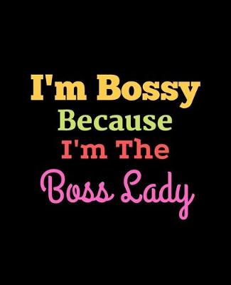 Book cover for I'm Bossy Because I'm The Boss Lady