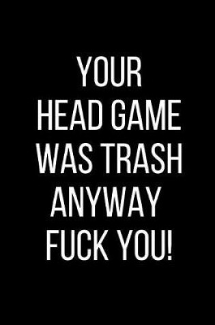 Cover of Your Head Game Was Trash Anyway Fuck You!