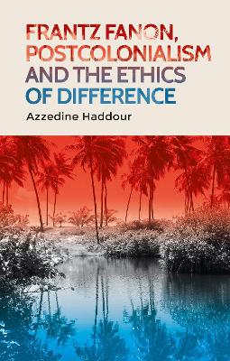 Book cover for Frantz Fanon, Postcolonialism and the Ethics of Difference