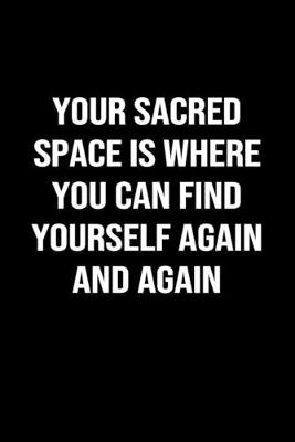 Book cover for Your Sacred Space is Where You Can Find Yourself Again and Again