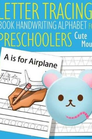 Cover of Letter Tracing Book Handwriting Alphabet for Preschoolers Cute Mouse