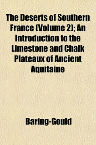 Cover of The Deserts of Southern France (Volume 2); An Introduction to the Limestone and Chalk Plateaux of Ancient Aquitaine