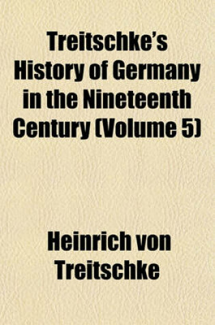 Cover of Treitschke's History of Germany in the Nineteenth Century (Volume 5)