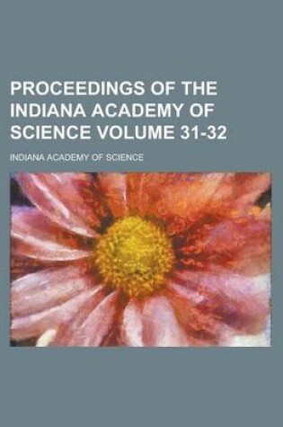 Cover of Proceedings of the Indiana Academy of Science Volume 31-32