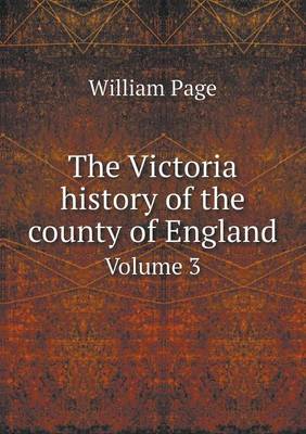 Book cover for The Victoria History of the County of England Volume 3