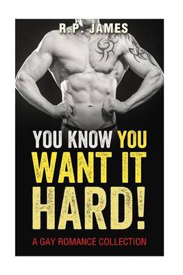 Book cover for You Know You Want It Hard! - (Gay Romance Collection)
