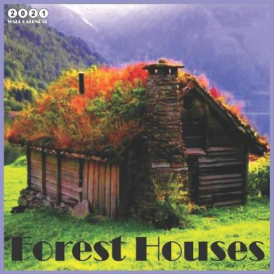 Book cover for Forest Houses 2021 Wall Calendar