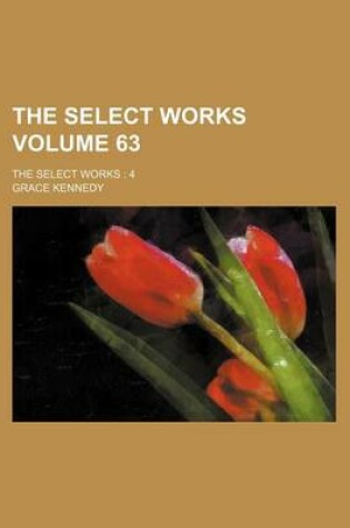 Cover of The Select Works Volume 63; The Select Works 4