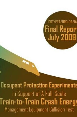 Cover of Occupant Protection Experiments in Support of A Full-Scale Train-to-Train Crash Energy Management Equipment Collision Test