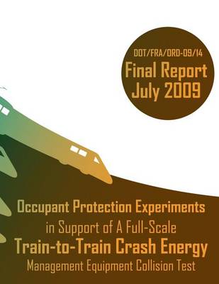 Book cover for Occupant Protection Experiments in Support of A Full-Scale Train-to-Train Crash Energy Management Equipment Collision Test