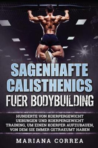 Cover of Sagenhafte Calisthenics Fuer Bodybuilding