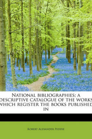Cover of National Bibliographies; A Descriptive Catalogue of the Works Which Register the Books Published in