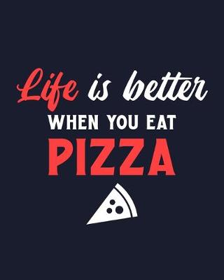 Book cover for Life Is Better When You Eat Pizza