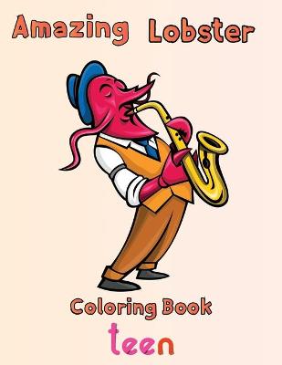 Book cover for Amazing Lobster Coloring Book Teen