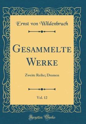 Book cover for Gesammelte Werke, Vol. 12: Zweite Reihe; Dramen (Classic Reprint)